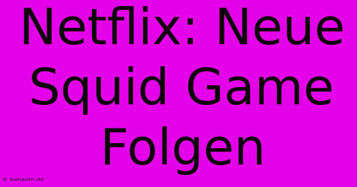 Netflix: Neue Squid Game Folgen