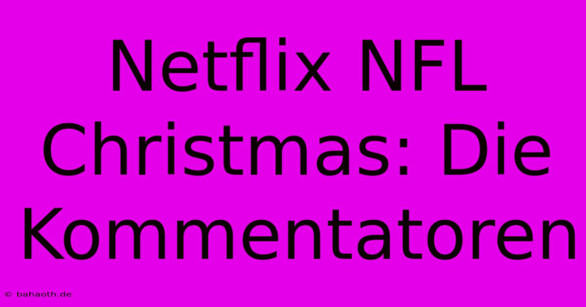 Netflix NFL Christmas: Die Kommentatoren