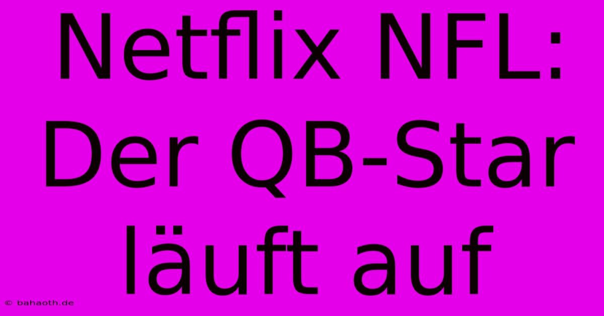 Netflix NFL: Der QB-Star Läuft Auf