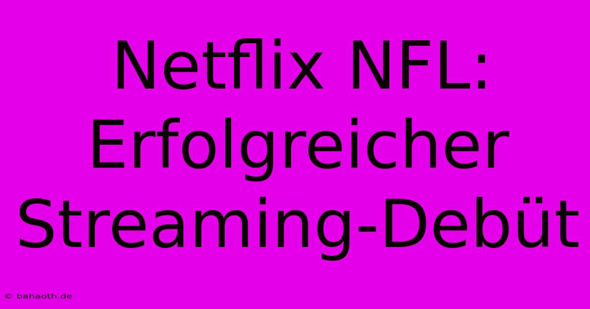 Netflix NFL: Erfolgreicher Streaming-Debüt