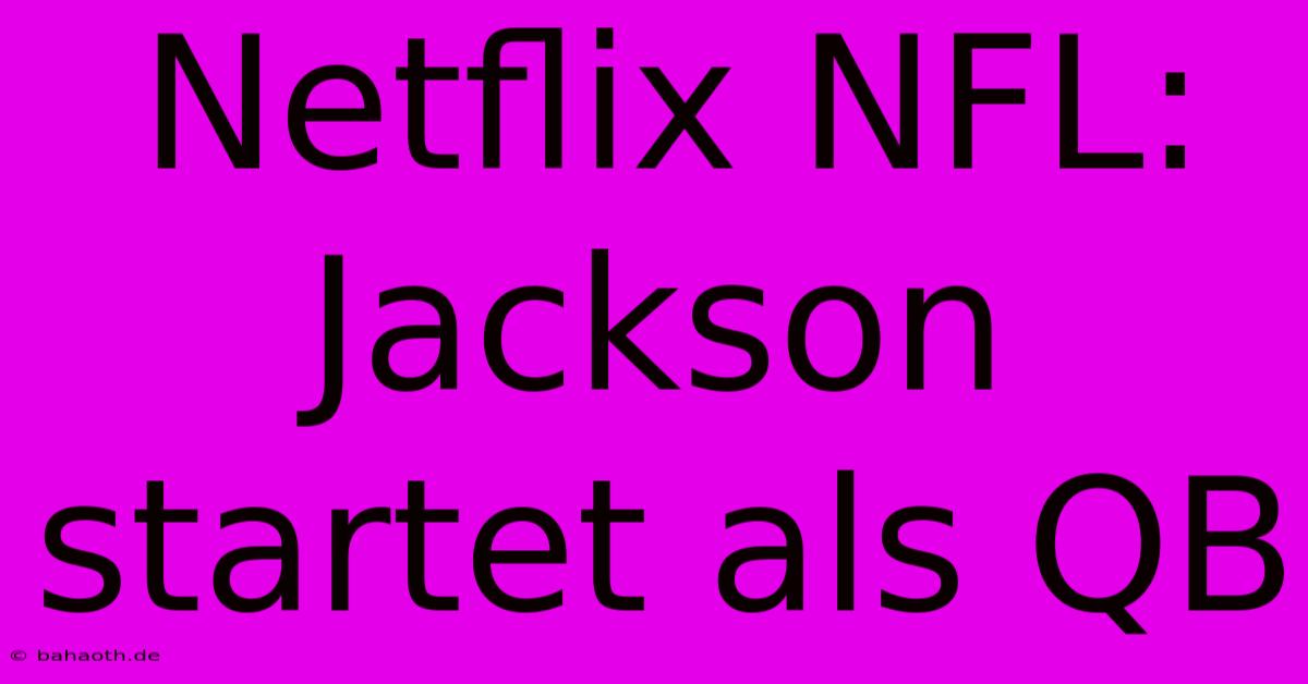 Netflix NFL: Jackson Startet Als QB