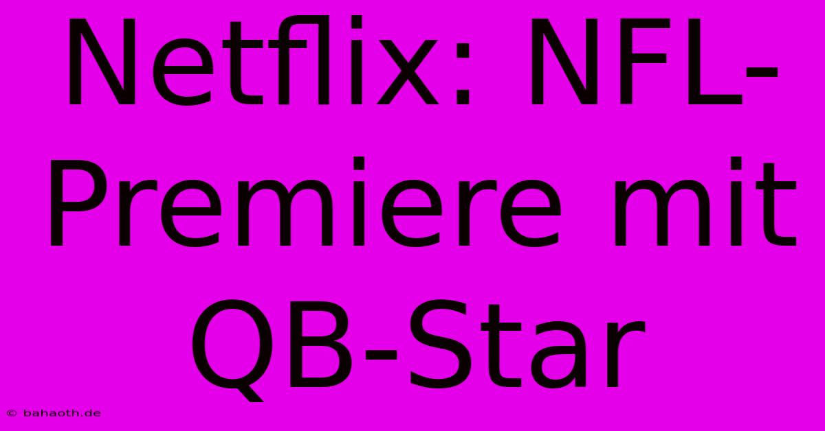 Netflix: NFL-Premiere Mit QB-Star