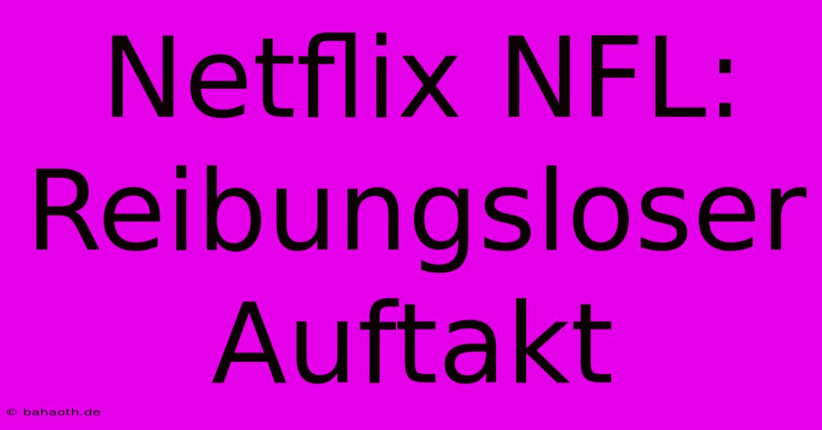 Netflix NFL: Reibungsloser Auftakt