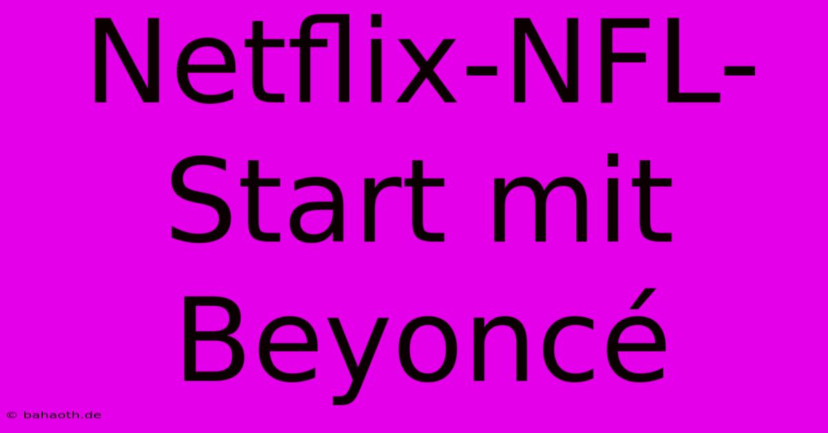 Netflix-NFL-Start Mit Beyoncé