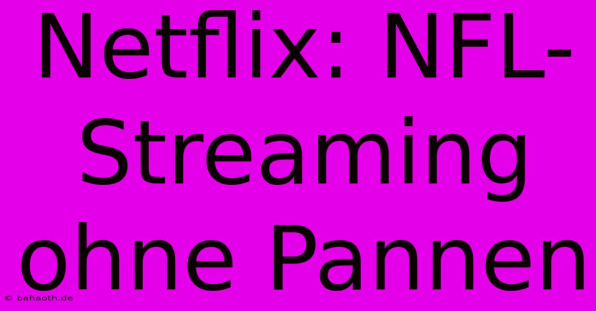 Netflix: NFL-Streaming Ohne Pannen