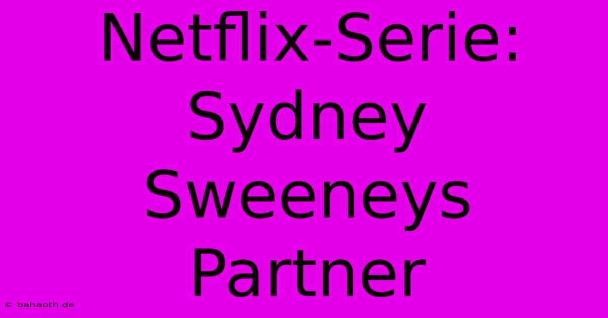 Netflix-Serie:  Sydney Sweeneys Partner