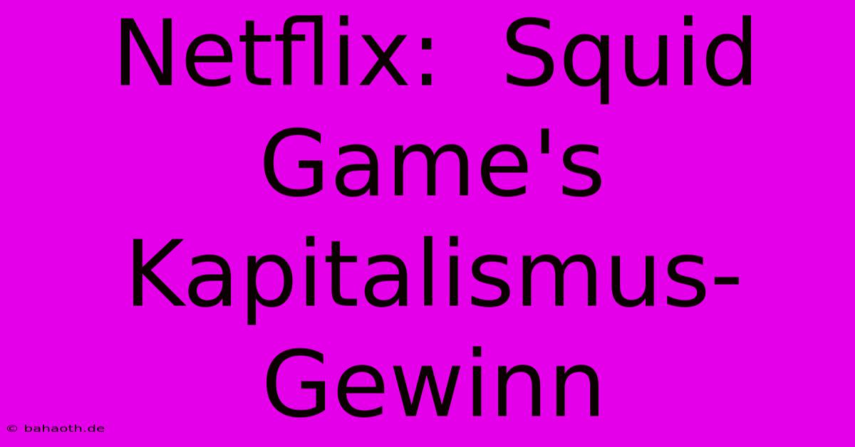 Netflix:  Squid Game's Kapitalismus-Gewinn