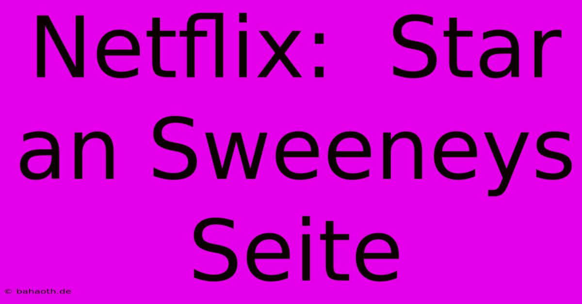 Netflix:  Star An Sweeneys Seite