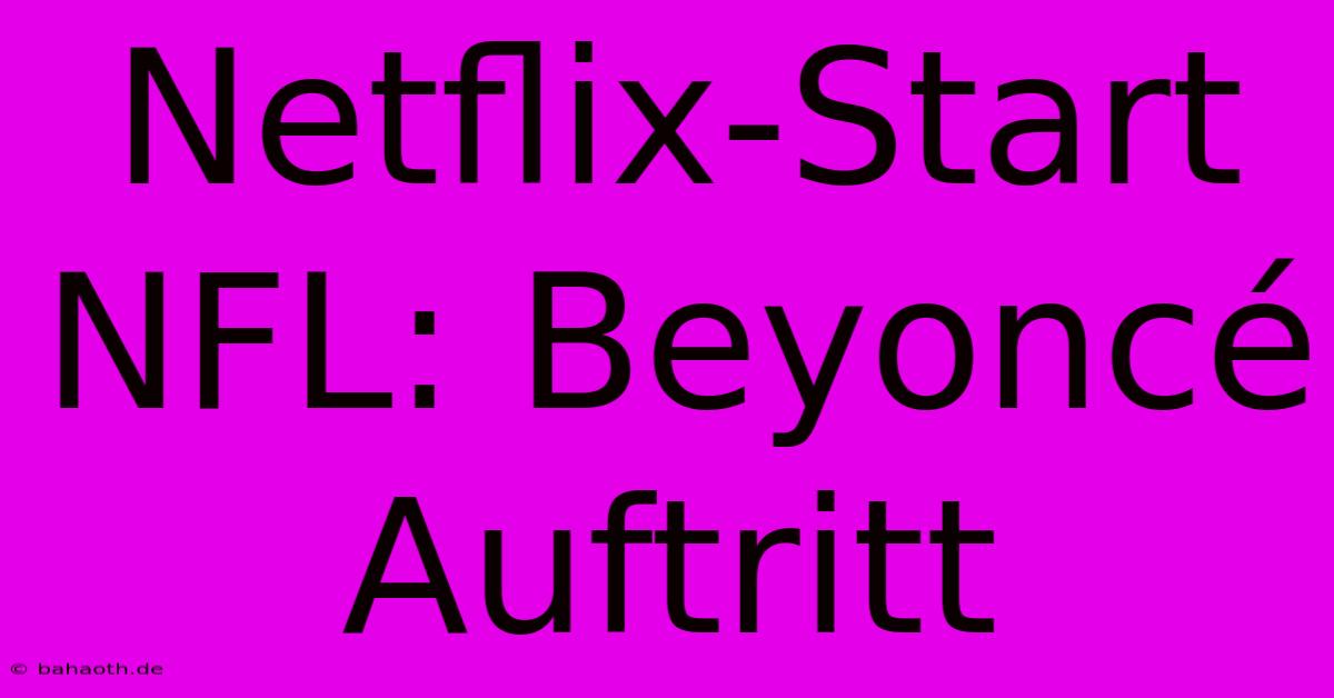 Netflix-Start NFL: Beyoncé Auftritt