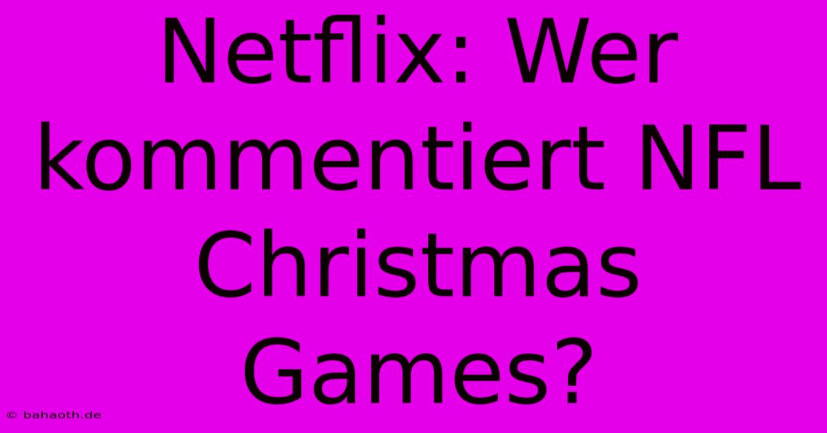 Netflix: Wer Kommentiert NFL Christmas Games?