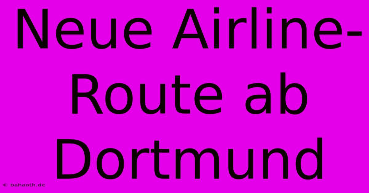 Neue Airline-Route Ab Dortmund