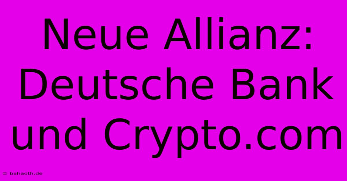 Neue Allianz: Deutsche Bank Und Crypto.com