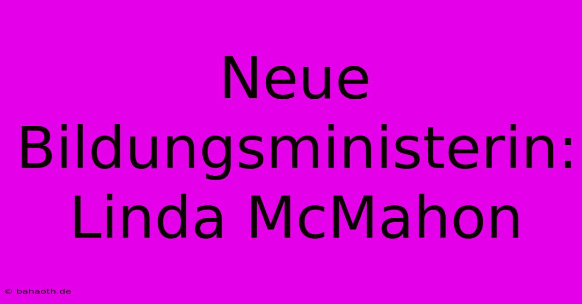 Neue Bildungsministerin: Linda McMahon