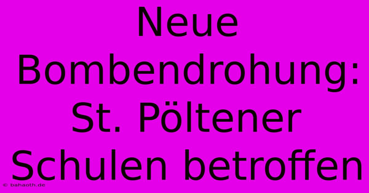 Neue Bombendrohung: St. Pöltener Schulen Betroffen