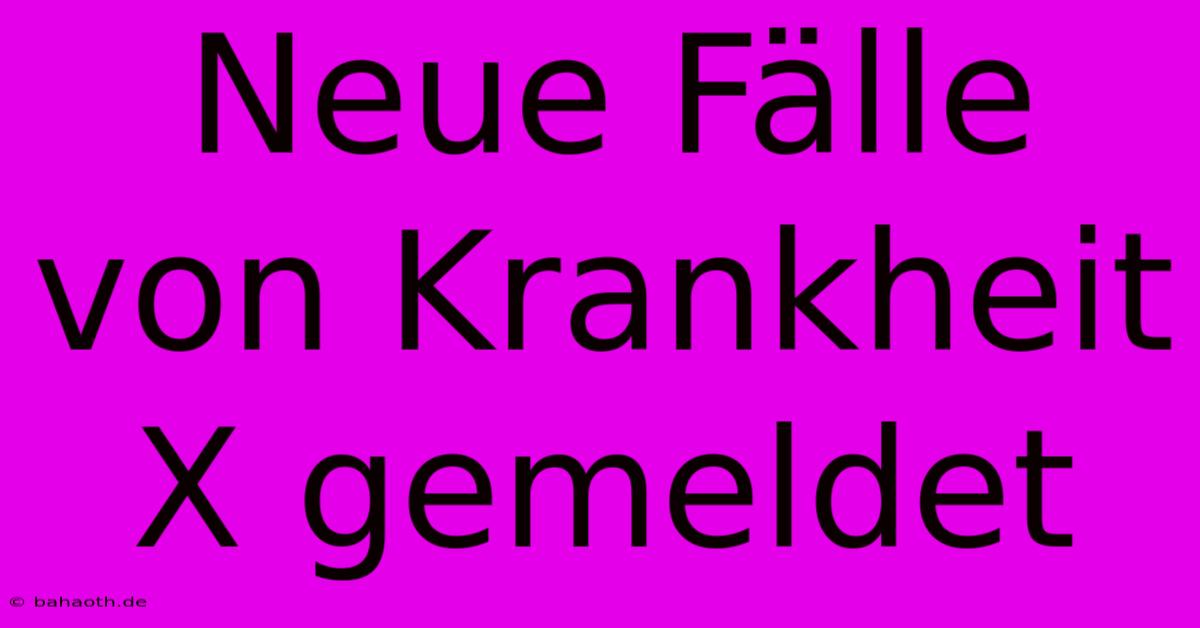 Neue Fälle Von Krankheit X Gemeldet