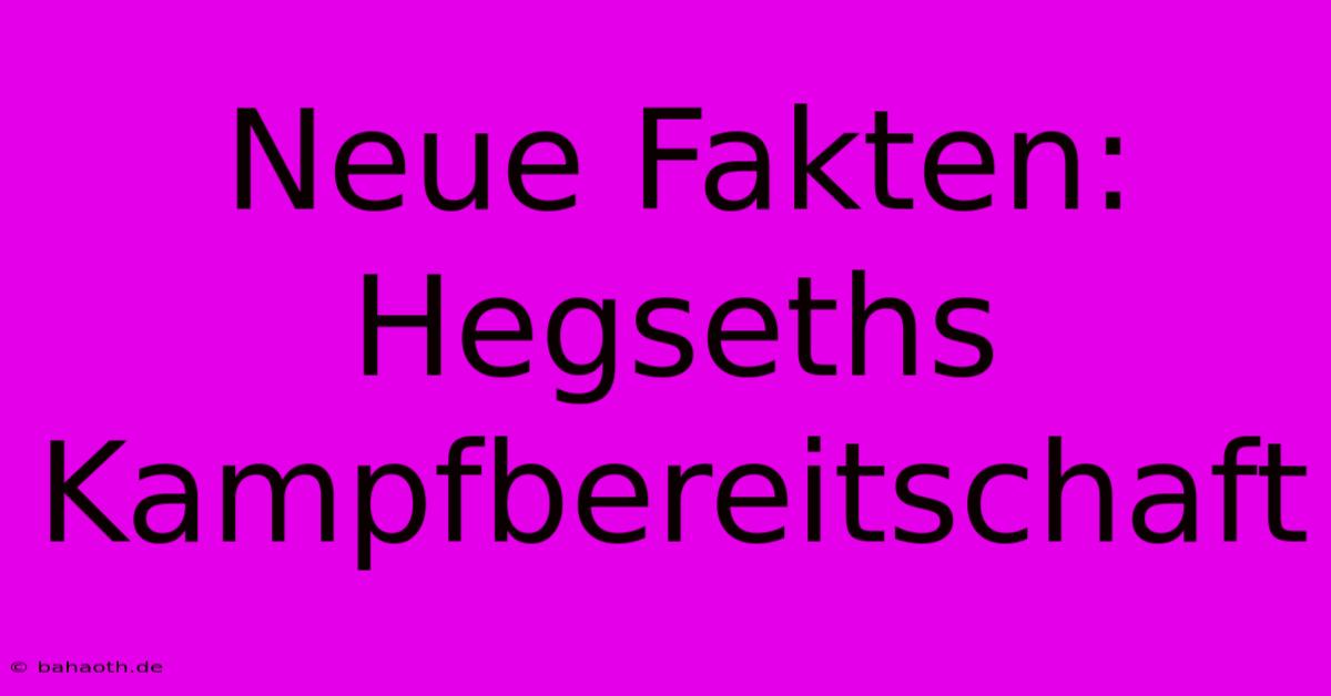 Neue Fakten: Hegseths Kampfbereitschaft