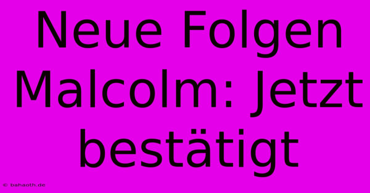 Neue Folgen Malcolm: Jetzt Bestätigt