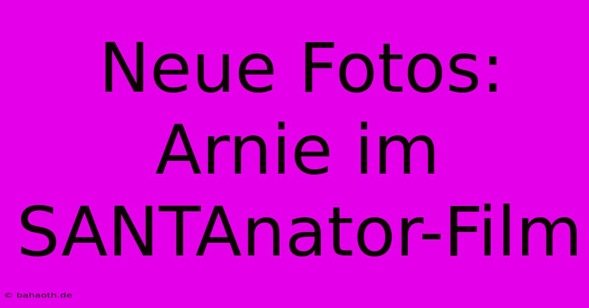 Neue Fotos: Arnie Im SANTAnator-Film