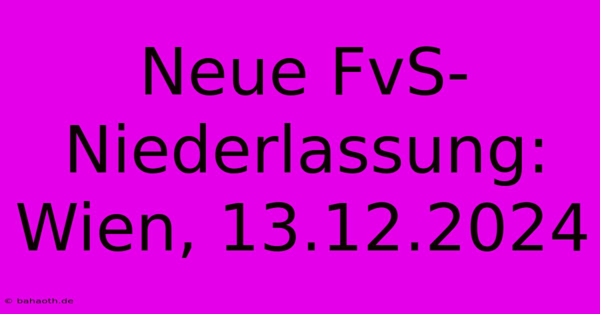 Neue FvS-Niederlassung: Wien, 13.12.2024