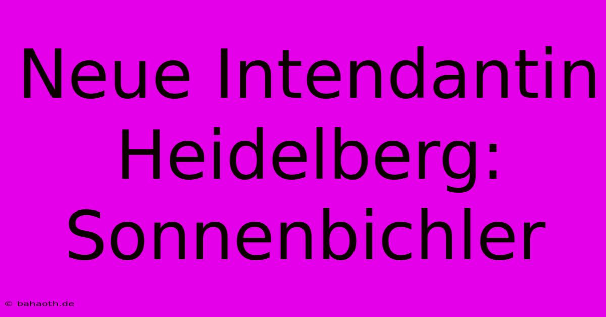 Neue Intendantin Heidelberg: Sonnenbichler