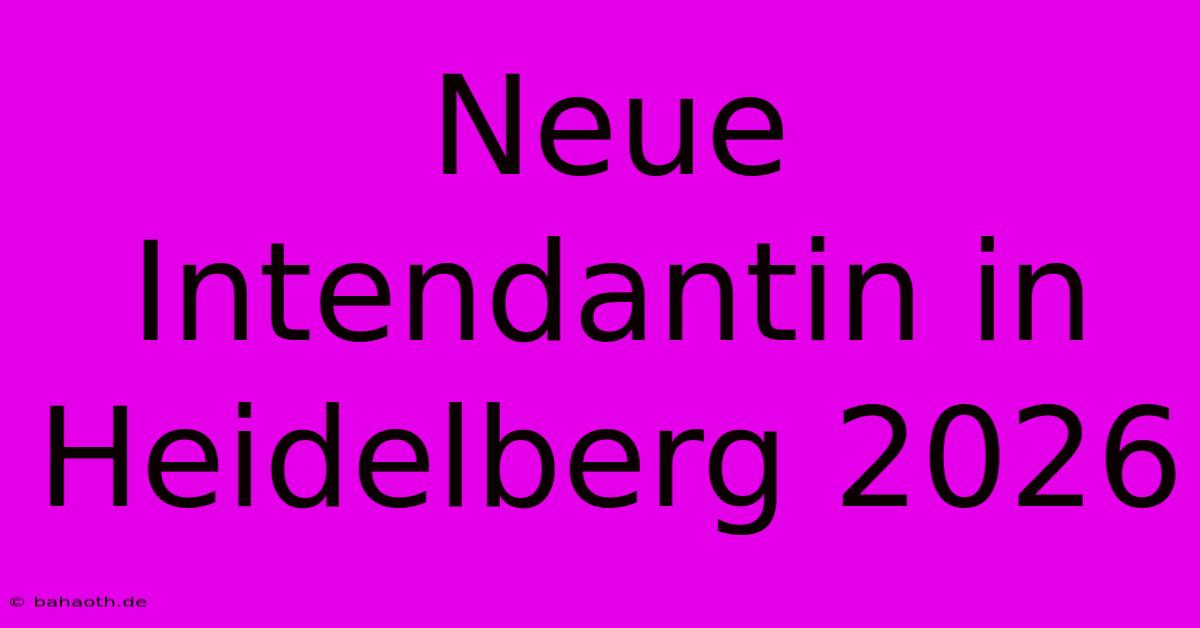 Neue Intendantin In Heidelberg 2026