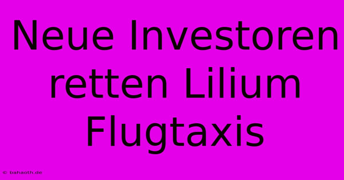 Neue Investoren Retten Lilium Flugtaxis