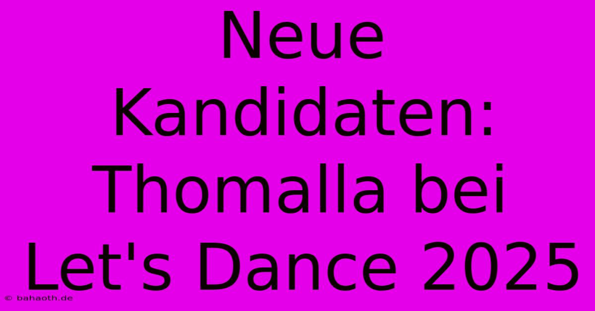 Neue Kandidaten: Thomalla Bei Let's Dance 2025