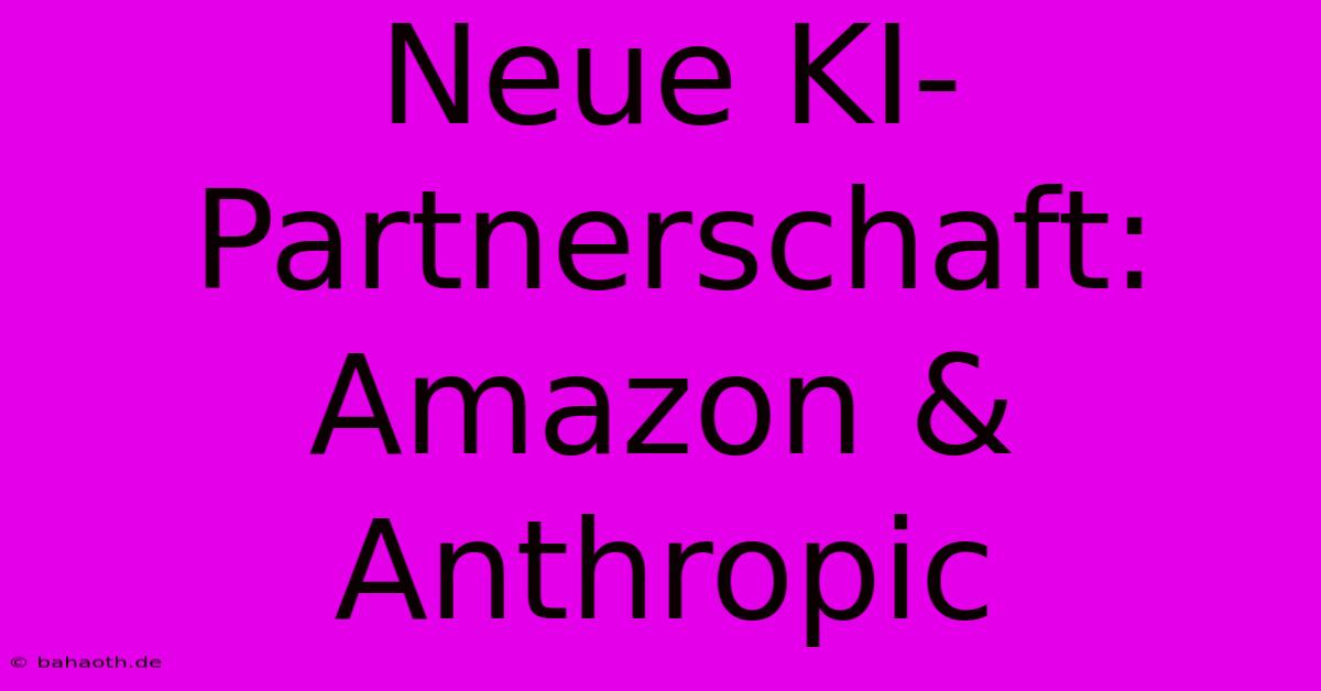 Neue KI-Partnerschaft: Amazon & Anthropic