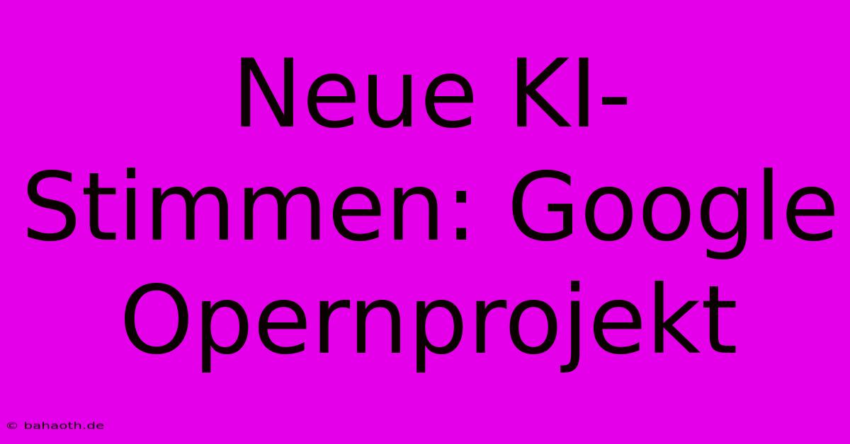 Neue KI-Stimmen: Google Opernprojekt