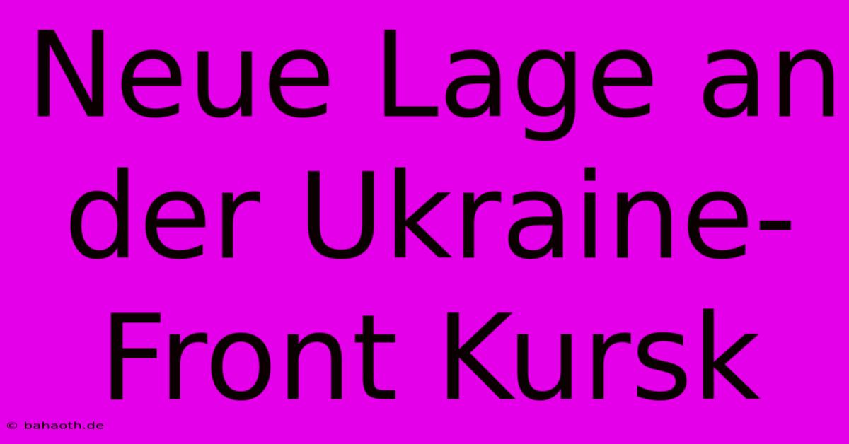 Neue Lage An Der Ukraine-Front Kursk