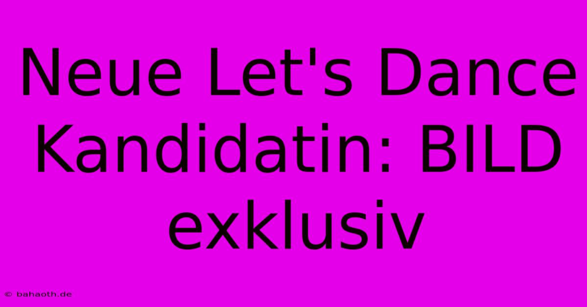 Neue Let's Dance Kandidatin: BILD Exklusiv