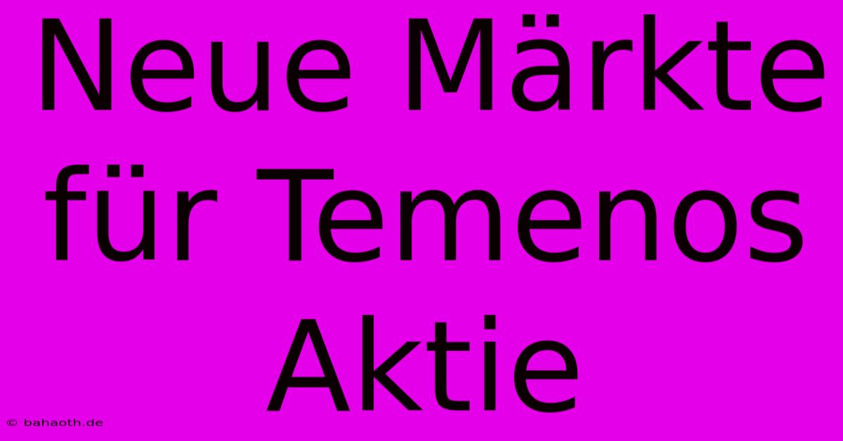 Neue Märkte Für Temenos Aktie