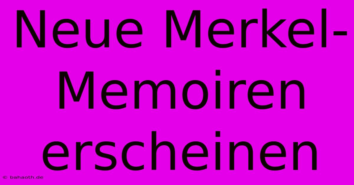 Neue Merkel-Memoiren Erscheinen