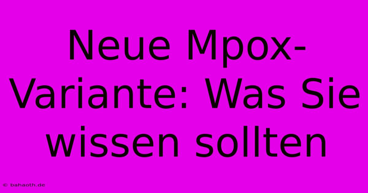 Neue Mpox-Variante: Was Sie Wissen Sollten