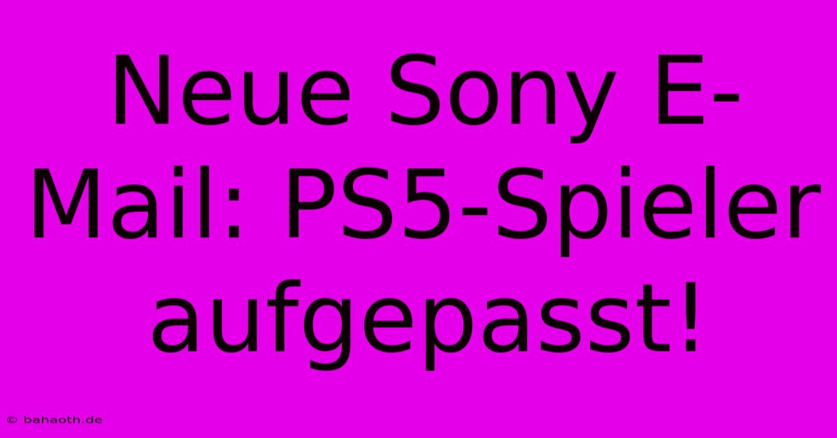 Neue Sony E-Mail: PS5-Spieler Aufgepasst!