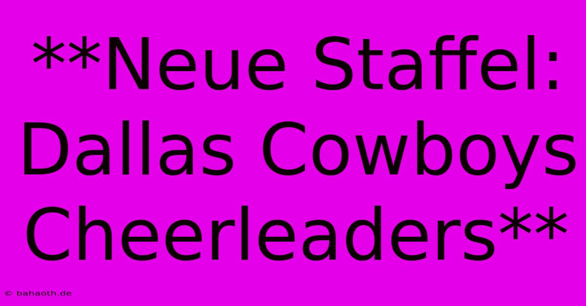 **Neue Staffel: Dallas Cowboys Cheerleaders**