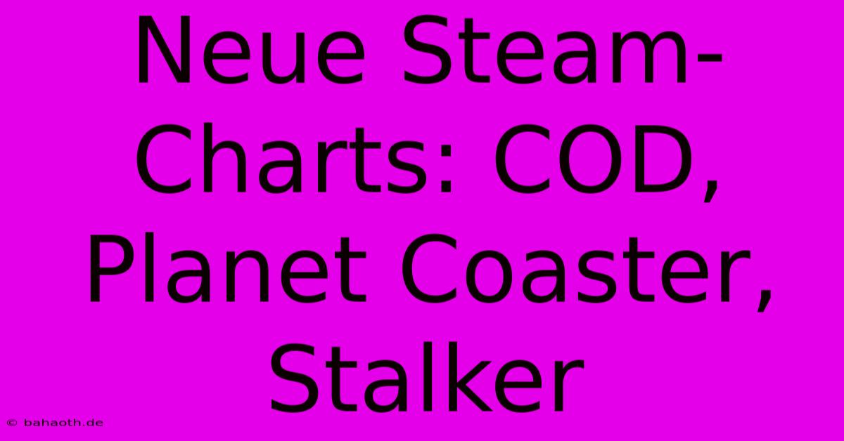 Neue Steam-Charts: COD, Planet Coaster, Stalker