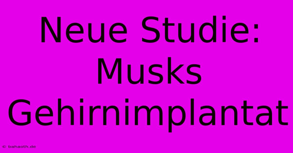 Neue Studie: Musks Gehirnimplantat