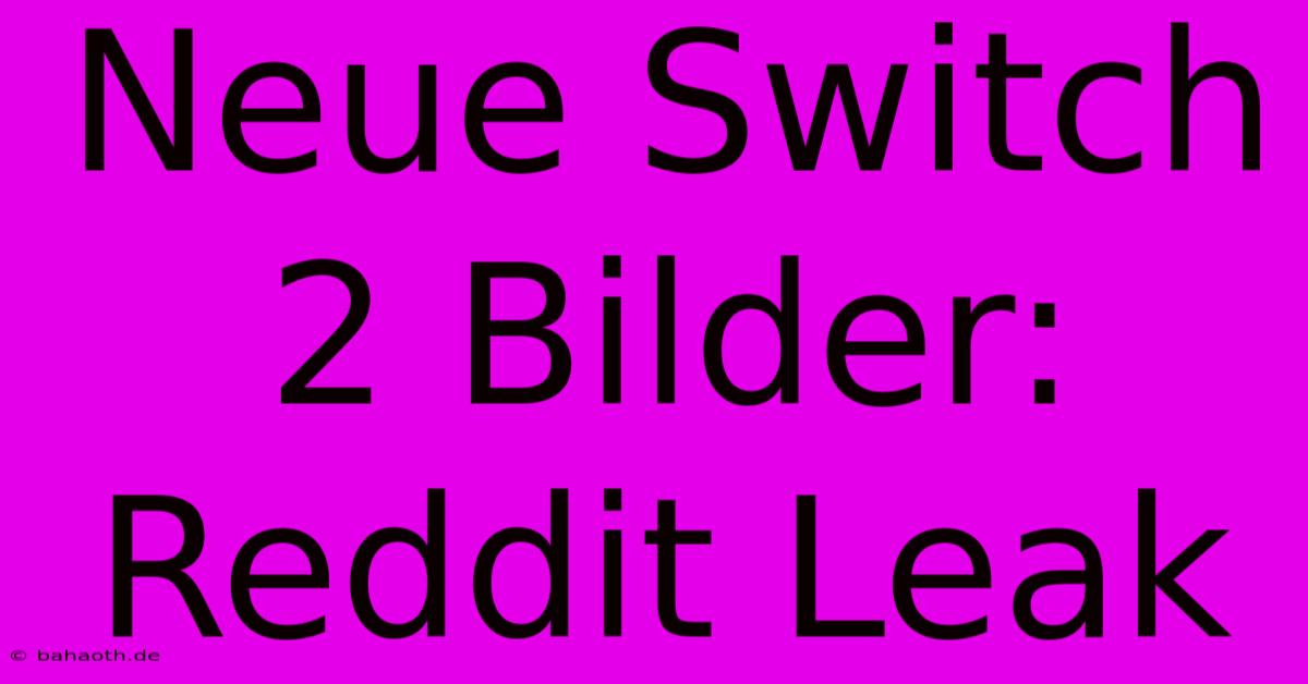 Neue Switch 2 Bilder: Reddit Leak