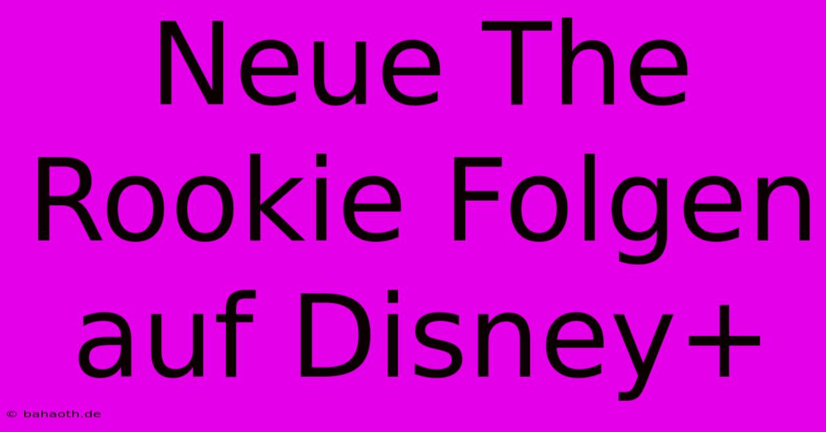 Neue The Rookie Folgen Auf Disney+