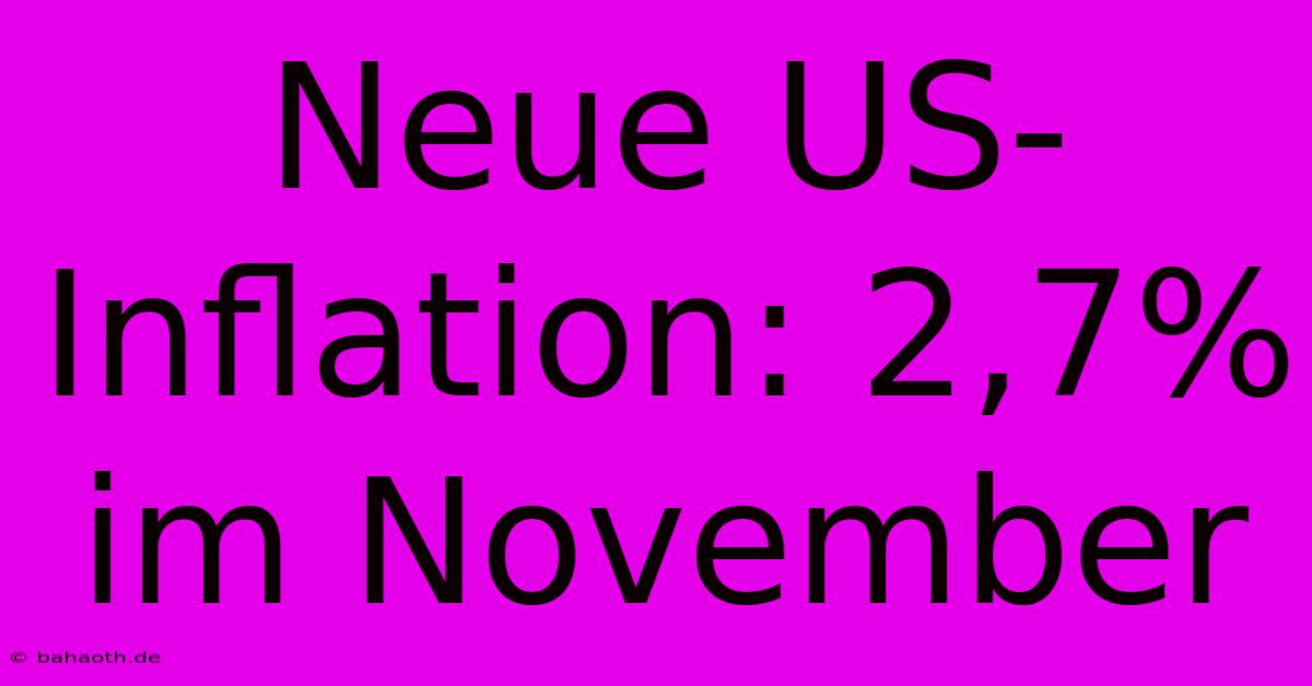 Neue US-Inflation: 2,7% Im November