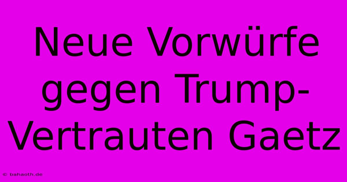 Neue Vorwürfe Gegen Trump-Vertrauten Gaetz