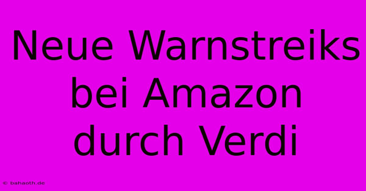 Neue Warnstreiks Bei Amazon Durch Verdi