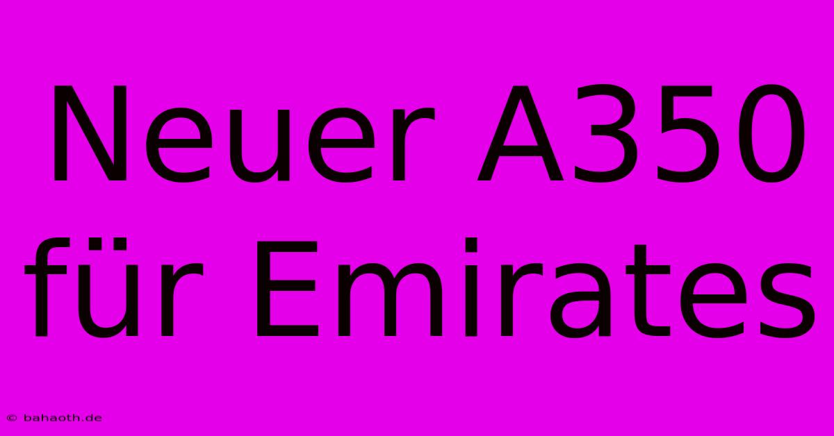 Neuer A350 Für Emirates