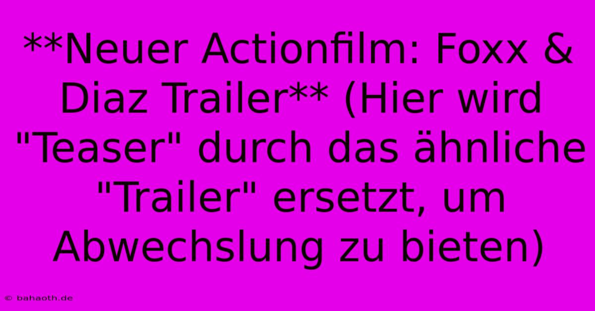 **Neuer Actionfilm: Foxx & Diaz Trailer** (Hier Wird 