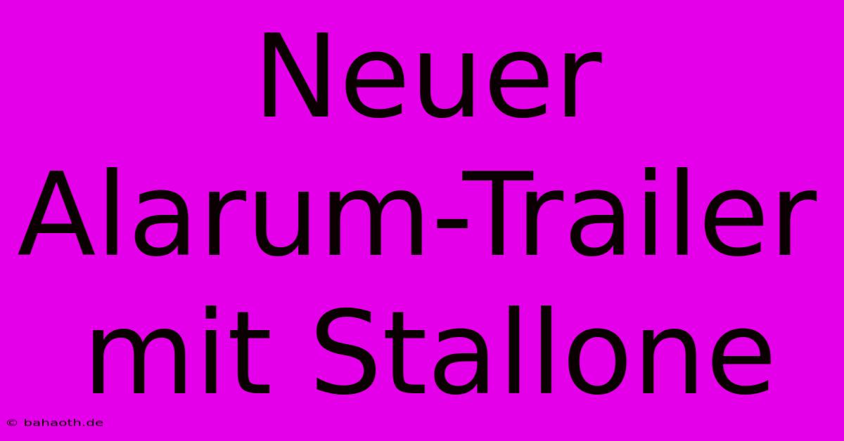 Neuer Alarum-Trailer Mit Stallone