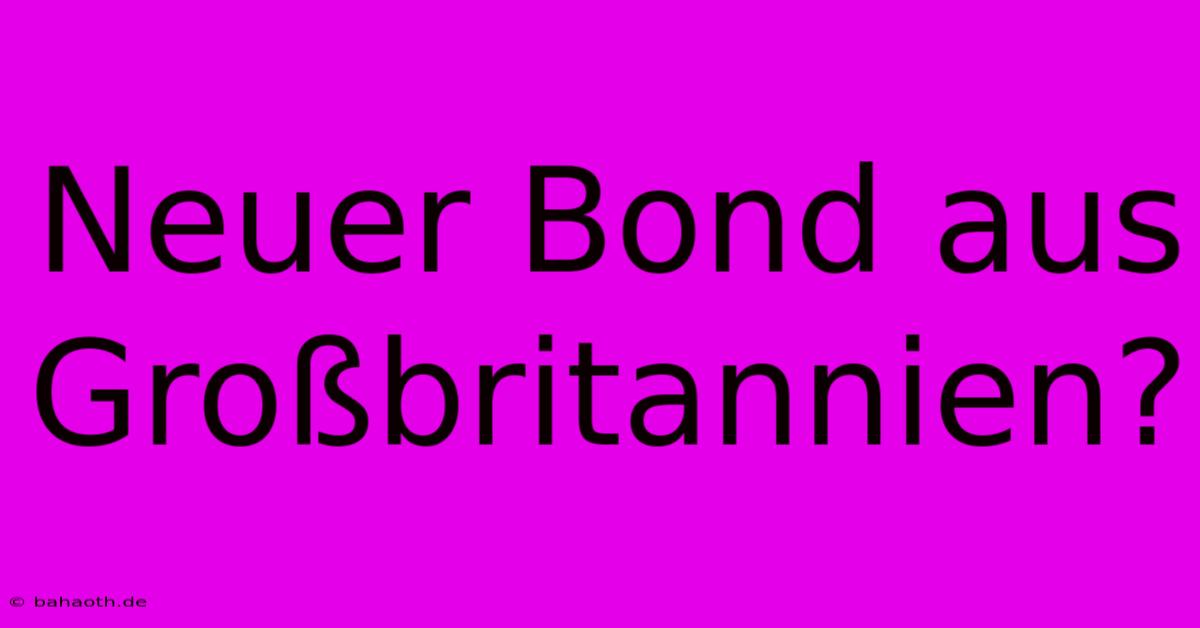 Neuer Bond Aus Großbritannien?