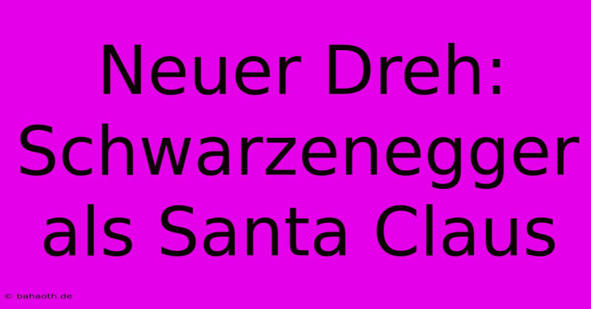 Neuer Dreh: Schwarzenegger Als Santa Claus