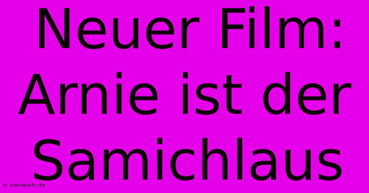 Neuer Film: Arnie Ist Der Samichlaus