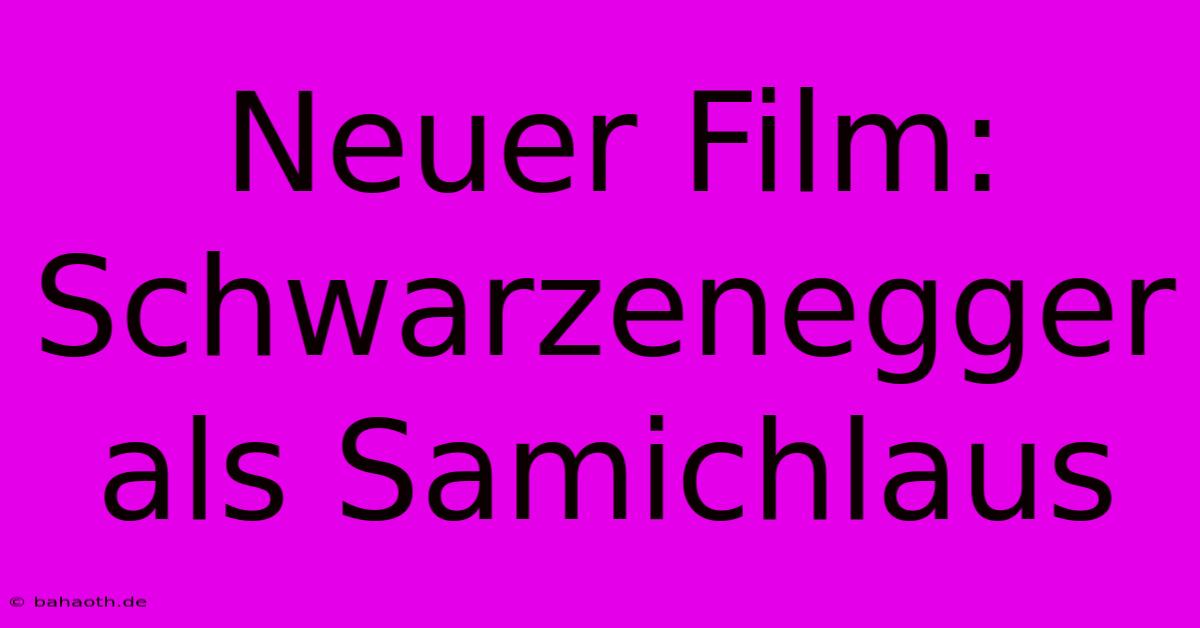 Neuer Film: Schwarzenegger Als Samichlaus